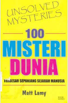 Cover Seratus misteri dunia :  Terbesar sepanjang sejarah manusia / Matt Lamy