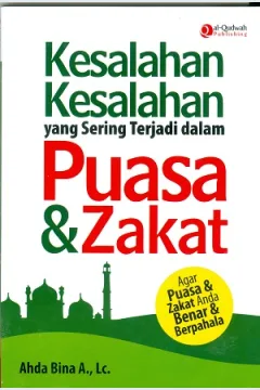 Cover Kesalahan-kesalahan yang sering terjadi dalam Puasa dan Zakat :  Agar puasa dan zakat anda benar dan berpahala / Ahda Bina A., Lc.