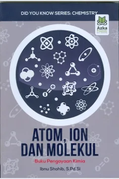 Cover Atom, ion dan molekul :  Buku pengayaan kimia = Did you know Series = Chemistry / Ibnu Shohib