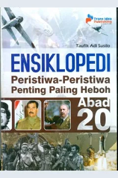 Cover Ensiklopedi :  Peristiwa-peristiwa penting paling heboh abad 20 / Taufik Adi  Susilo