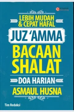 Cover Lebih mudah dan cepat hafal Juz'amma bacaan shalat :  Doa harian asmaul husna / Tim Redaksi; Penyunting Syaiful Mujahidin H