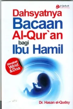Cover Dahsyatnya bacaan Al-qur'an bagi ibu hamil / Dr. Hasan el-Qudsy ; Penyunting Endang