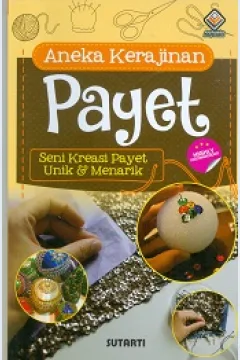 Cover Aneka kerajinan payat :  Seni kreasi Peyet unik dan Menarik / Sutarti