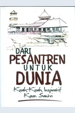 Cover Dari pesantren untuk dunia :  Kisah-kisah inspiratif kaum santri / Editor, Prof. Dr. Komaruddin Hidayat