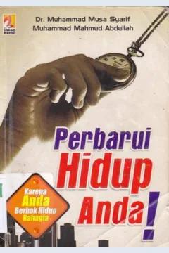 Cover Perbarui hidup anda! :  Karena anda berhak hidup bahagia / Dr. Muhammad Musa Syarif, Muhammad Mahmud Abdullah; Editor: Wendy Febriangga