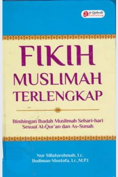 Cover Fikih muslimah terlengkap :  Bimbingan ibadah muslimah sehari-hari sesuai Al-qur'an dan As-sunah / Nur Silaturrohmah, Lc, Budiman Mustofa, Lc.,M.P.I; Penyunting, Tin Zulaekha, Endang R