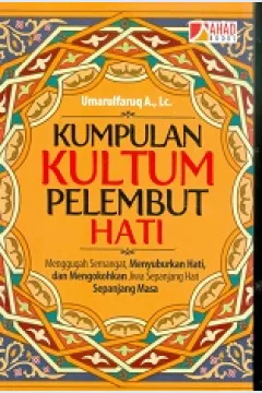 Cover Kumpulan kultum pelembut hati :  Menggugah semangat, menyuburkan hati, dan mengokohkan jiwa sepanjang hari sepanjang masa / Umarulfaruq A., Lc
