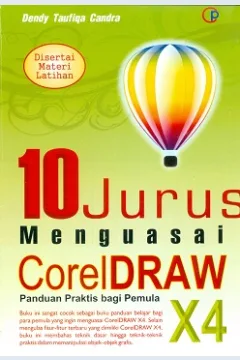 Cover Sepuluh jurus  mengusai coreldraw X4 :  Disertai materi latihan / Dendy Taufiq Candra