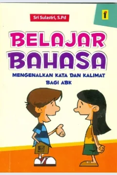 Cover Belajar bahasa :  Mengenal kata dan kalimat bagi ABK / Sri Sulastri