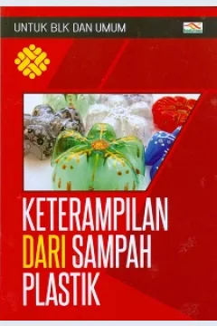 Cover Ketrampilan dari sampah plastik :  untuk BLK dan umum / Nurma Pratama; Alviani