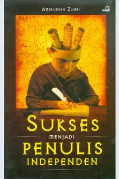 Cover Sukses menjadi penulis independen / Amiruddin Zuhri; editor, Farida