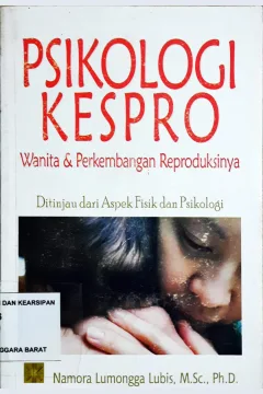 Cover Psikologi Kespro :  Wanita & perkembangan reproduksinya ditinjau dari aspek fisik dan psikologi / Namora Lumongga Lubis, M.Sc., Ph.D.