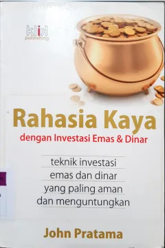 Cover Rahasia kaya dengan investasi emas dan dinar :  Teknik investasi emas dan dinar yang paling aman dan menguntungkan / John Pratama