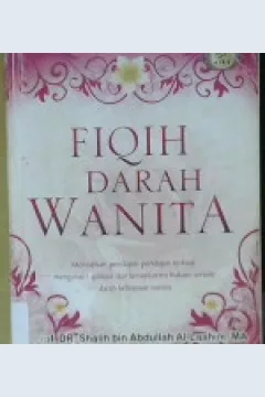 Cover Fiqih Darah Wanita :  Menyajikan Pendapat-pendapat Terkuat Mengenai implikasi / Al- Laahim, Prof. DR. Shalih bin Abdullah