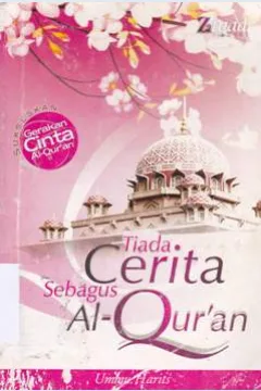 Cover Tiada cerita sebagus AL-Qur'an / Ummu Harits ; Editor, Nurul Anwari Al Izzah