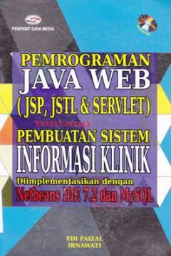 Cover Pemrograman Java web (JSP,JSTL&Servlet) tentang pembuatan sistem informasi klinik diimplementasikan dengan Netbeans IDE 7,2 dan MySQL / Edi Faizal, Irnawati