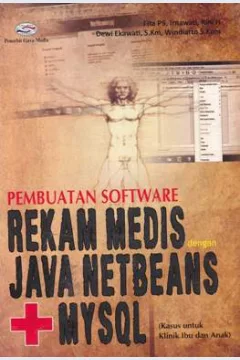 Cover Pembuatan software rekam medis dengan Java Netbeans+MySQL :  Kasus untuk klinik ibu dan anak / Fita PS, Irnawati, Rini H., Dewi Ekawati, S.Kom., Windiarto, S.Kom.