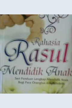 Cover Rahasia Rasul mendidik anak :  Seri panduan lengkap mendidik anak bagi para orangtua dan pendidik / Fuhaim Musthafa; editor: Muhammad Fahmi