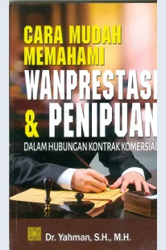 Cover Cara Mudah Memahami Wanprestasi & Penipuan :  Dalam Hubungan Kontrak Komersial / Dr. Yahman, S.H., M.H.
