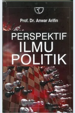 Cover Perspektif ilmu politik / Anwar Arifin; Editor Indar Arifin Johansyah & Citra Rosalyn Anwar