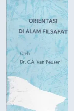 Cover Orientasi di alam filsafat :  Sebuah pengantar dalam permasalahan filsafat / Dr.C.A. van Peursen ; penerjemah Dick Hartoko