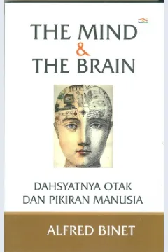 Cover The mind & The Brain :  Dahsyatnya otak dan pikiran manusia / Alfred Binet;