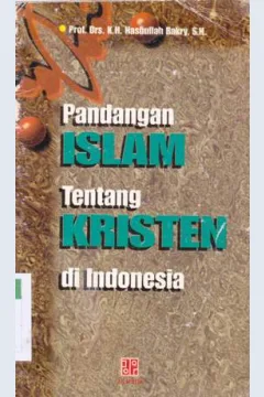 Cover Pandangan islam dalam tentang kristen di Indonesia / Prof. Drs. K.H. Hasbullah Bakry, SH