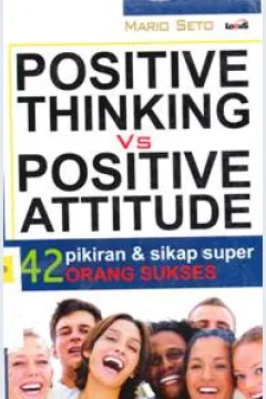 Cover Positrive thinking vs positive attitude :  42 pikiran dan sikap super orang sukses / Mario Seto