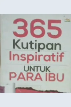 Cover Tiga ratus enam puluh lima Kutipan Inspiratif untuk Para Ibu / Luthfi Subagio