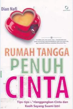 Cover Rumah tangga penuh cinta :  Tips-tips melanggengkan cinta dan kasih sayang suami-istri / Dian Nafi; editor, Qoni