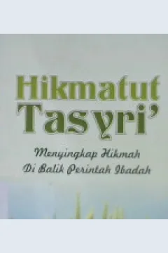 Cover Hikmatut tasyri' : menyingkap hikmah di balik perintah ibadah / Syekh Ali Ahmad Al-Jurjawi ; Penerjemah : Tayib Arifin