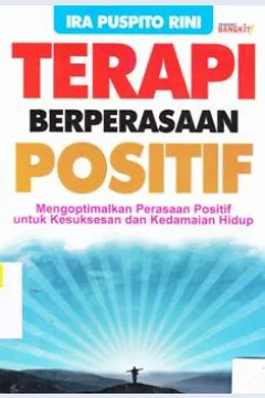 Cover Terapi berperasaan positif :  Mengoptimalkan perasaan positif untuk kesuksesan dan kedamaian hidup / Ira Puspito Rini