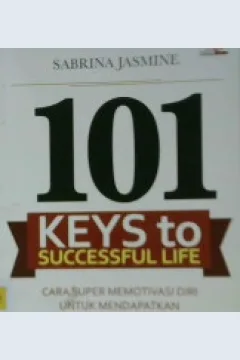 Cover Seratus satu keys to successful life :  Cara super memotivasi diri untuk mendapatkan kesuksesan hidup / Sabrina Jasmine