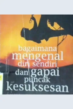 Cover Bagaimana mengenal diri sendiri dan gapai puncak kesuksesan / Nur Fadillah