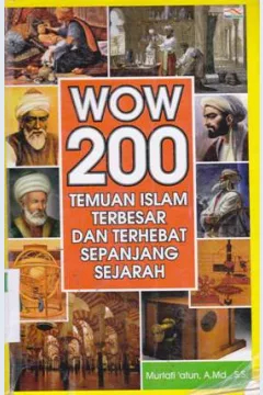 Cover Wow 200 temuan Islam terbesar dan terhebat sepanjang sejaran / Murtafi'atun, A.Md.;S.S.