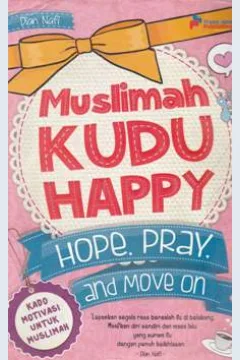 Cover Muslimah Kudu Happy :  Hope Pray and Move On / Dian Nafi