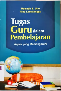 Cover Tugas guru dalam pembelajaran :  Aspek yang memengaruhi / Hamzah B. Uno, Nina Lamatenggo