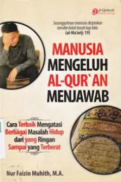 Cover Manusia Mengeluh Al-Qur'an Menjawab :  Cara terbaik mengatasi berbagai masalah hidup dari yang ringan sampai yang terberat / Nur Faizin Muhith, M.A.