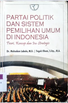 Cover Partai politik dan sistem pemilihan umum di indonesia :  Teori, konsep dan isu strategis / Muhadam labolo, Teguh ilham