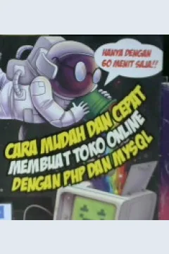 Cover Cara Mudah dan Cepat Membuat Toko Online dengan PHP dan MYSQL :  Hanya dengan 60 menit saja / Andie Yoesoef
