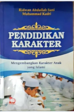 Cover Pendidikan Karakter :  Mengembangkan Karakter Anak yang Islami / Ridwan Abdullah Sani dan Muhammad Kadri; Editor Yanita Nur Indah Sari