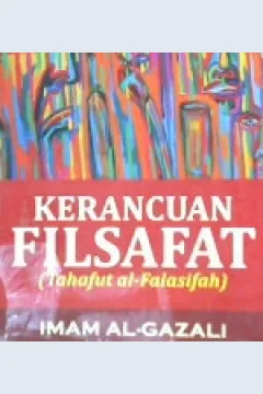 Cover Kerancuan filsafat ( Tahajut  al-falasifah ) / Imam Al-Gazali : Penerjemah : Achmad Maimun