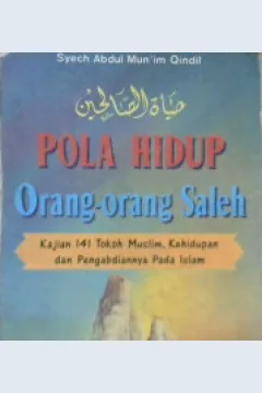 Cover Pola Hidup Orang orang Saleh :  Kajian 141 Tokoh Muslim,Kehidupan dan Pengabdiannya pada Islam / Syech Abdul Mu'im Qiin