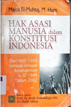 Cover Hak Asasi Manusia dalam Konstitusi Indonesia :  Dari UUD 1945 Sampai dengan Perubahan UUD 1945 Tahun 2002 / Majda El Muhtaj