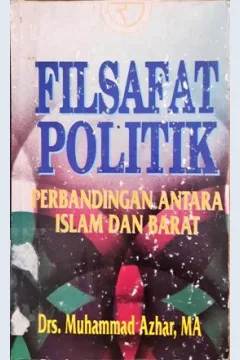 Cover filsafat politik :  perbandingan anatara islam dan barat / Drs. Muhammad Azhar, MA.