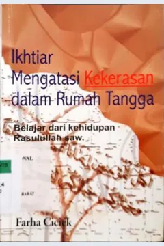 Cover Ikhtiar Mengatasi kekerasan Dalam Rumah Tangga :  Belajar dari Kehidupan Rasulullah SAW / Farha Cicik ; Editor, Djohan Effendi, Marzani Anwar, Neng Dara Affiah