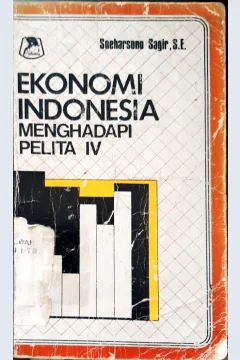 Cover ekonomi Indonesia Menghadapi Pelita IV / Soeharsono Sagir, S.E