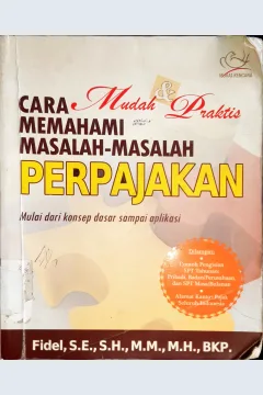 Cover Cara mudah dan praktis memahami masalah-masalah perpajakan / Fidel, S.E., M.M., H.H., BKP