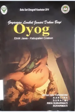 Cover Goyangan lembut jemari dukun bayi oyog :  Etnik jawa-kebupaten cirebon / Diyah Sri Yuhandani, Karlina, Suratmi; Editor, Suharmiati