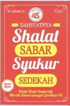 Cover Dahsyatnya shalat, sabar, syukur, sedekah :  Kisah-kisah inspiratif meraih sukses dengan gerakan 4s / M. Suhadi, Lc.